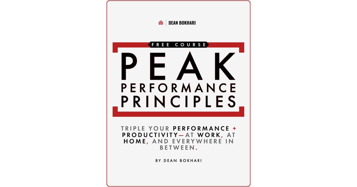 Peak Performance Principles: Triple Your Performance and Productivity - at Work, at Home, and Everywhere in Between