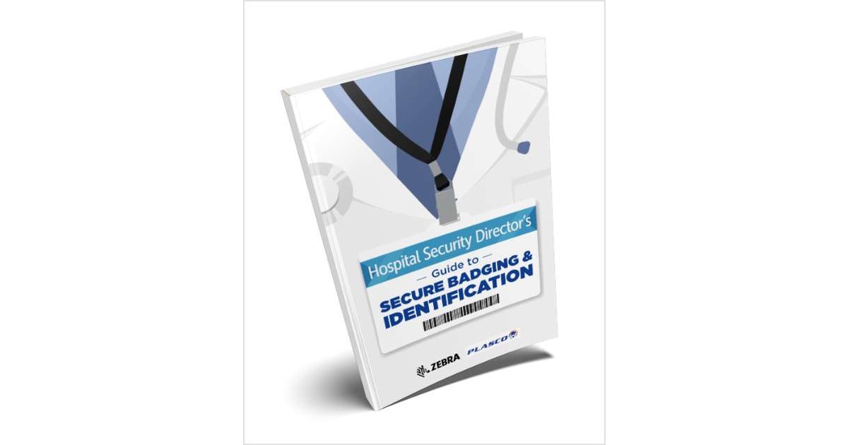 Hospital Safety Director's Guide to Secure Badging & Identification