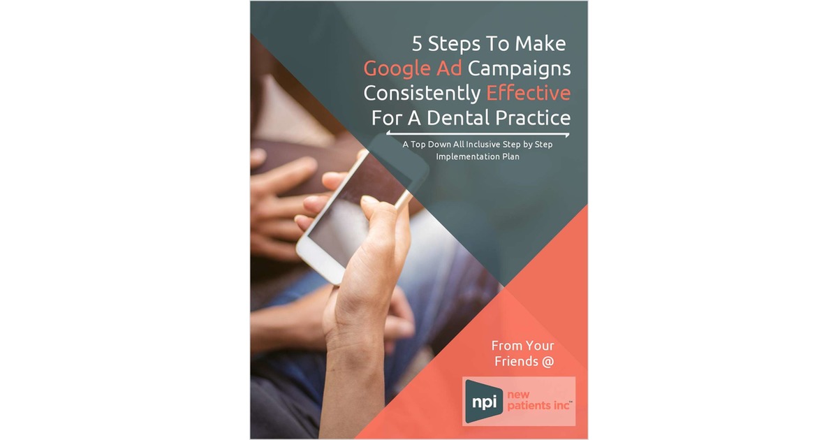 5 Steps To Make Google Ad Campaigns Consistently Effective For A Dental Practice