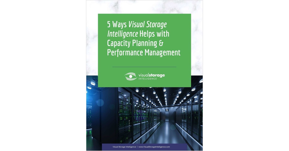 5 Ways Capacity Planning & Performance Management Get Better with Visual Storage Intelligence®