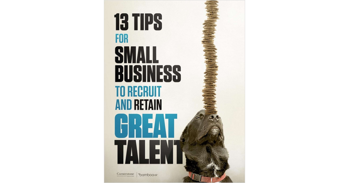 13 Tips for Small Business to Recruit and Retain Great Talent